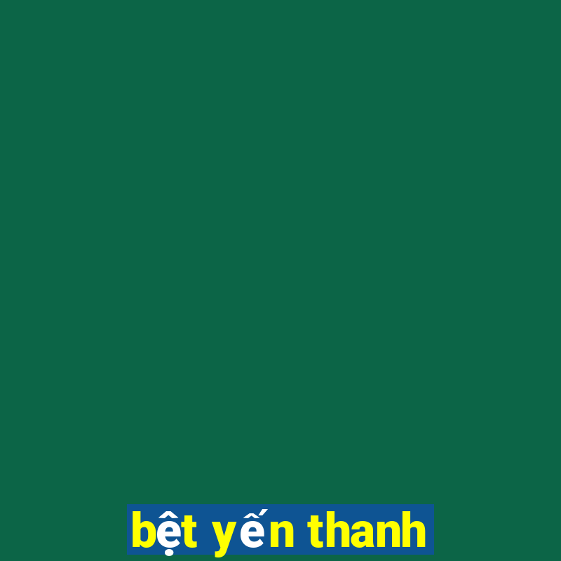 bệt yến thanh