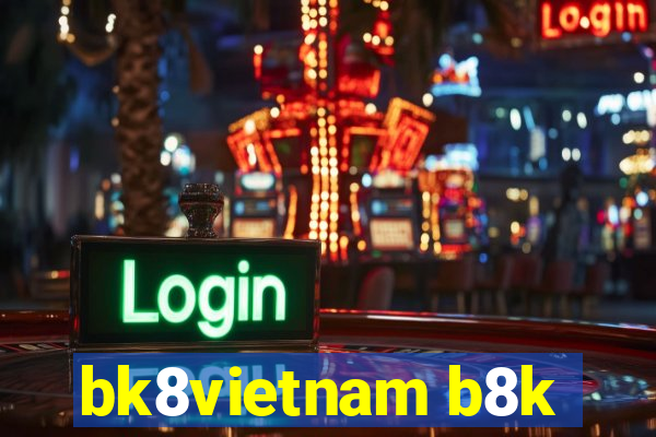 bk8vietnam b8k