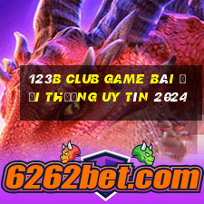 123B Club Game Bài Đổi Thưởng Uy Tín 2024