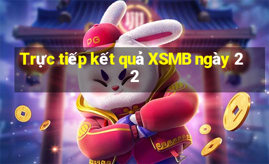 Trực tiếp kết quả XSMB ngày 22