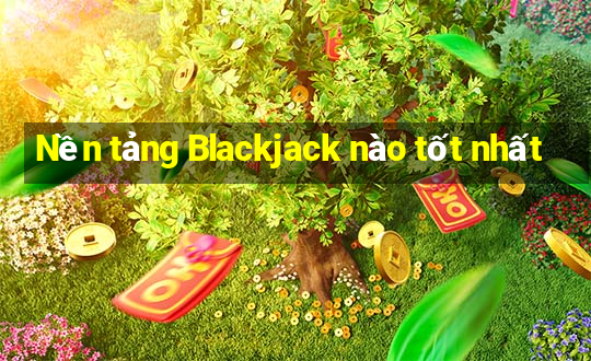 Nền tảng Blackjack nào tốt nhất