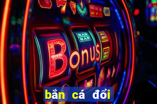 bắn cá đổi thưởng online 2019