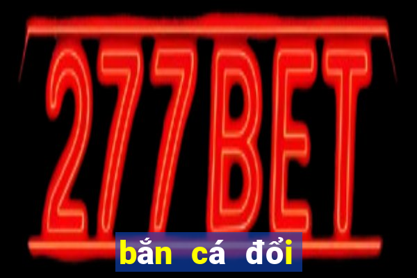 bắn cá đổi thưởng online 2019