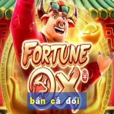 bắn cá đổi thưởng online 2019