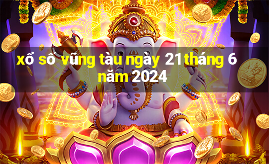 xổ số vũng tàu ngày 21 tháng 6 năm 2024