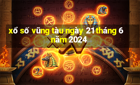 xổ số vũng tàu ngày 21 tháng 6 năm 2024