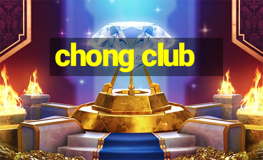 chong club