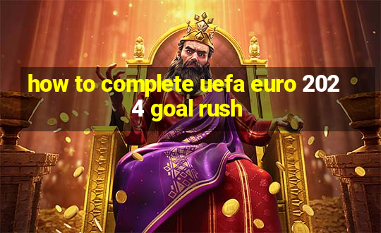 how to complete uefa euro 2024 goal rush