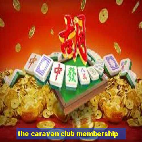 the caravan club membership