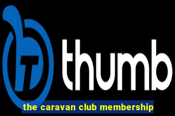 the caravan club membership