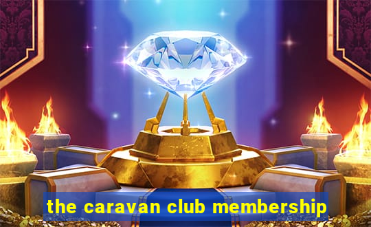 the caravan club membership