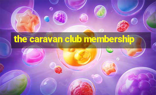 the caravan club membership