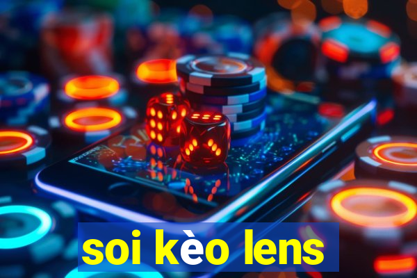 soi kèo lens