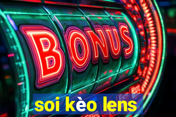 soi kèo lens