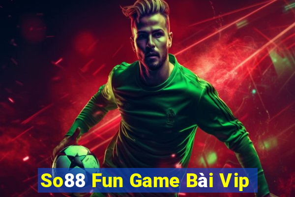 So88 Fun Game Bài Vip