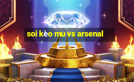 soi kèo mu vs arsenal