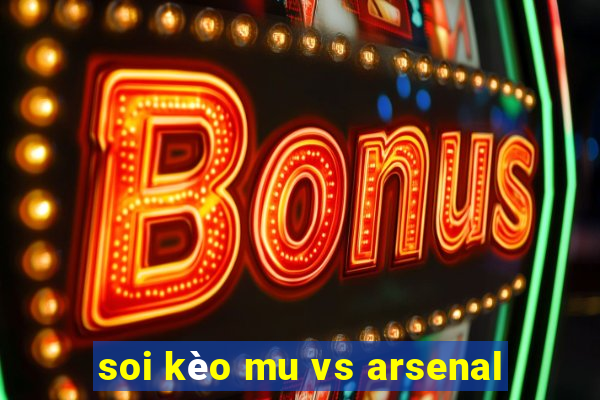 soi kèo mu vs arsenal