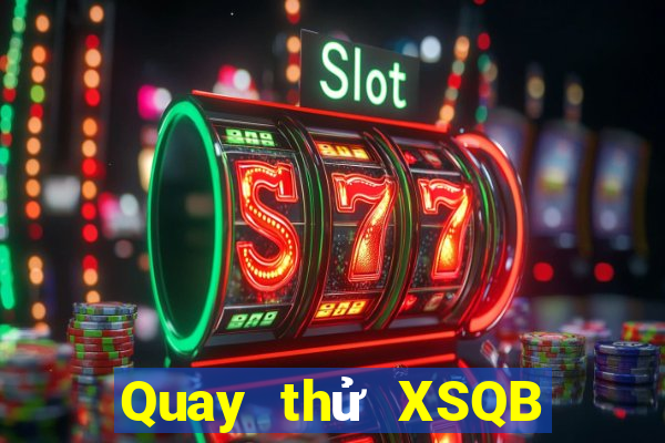 Quay thử XSQB Thứ 2