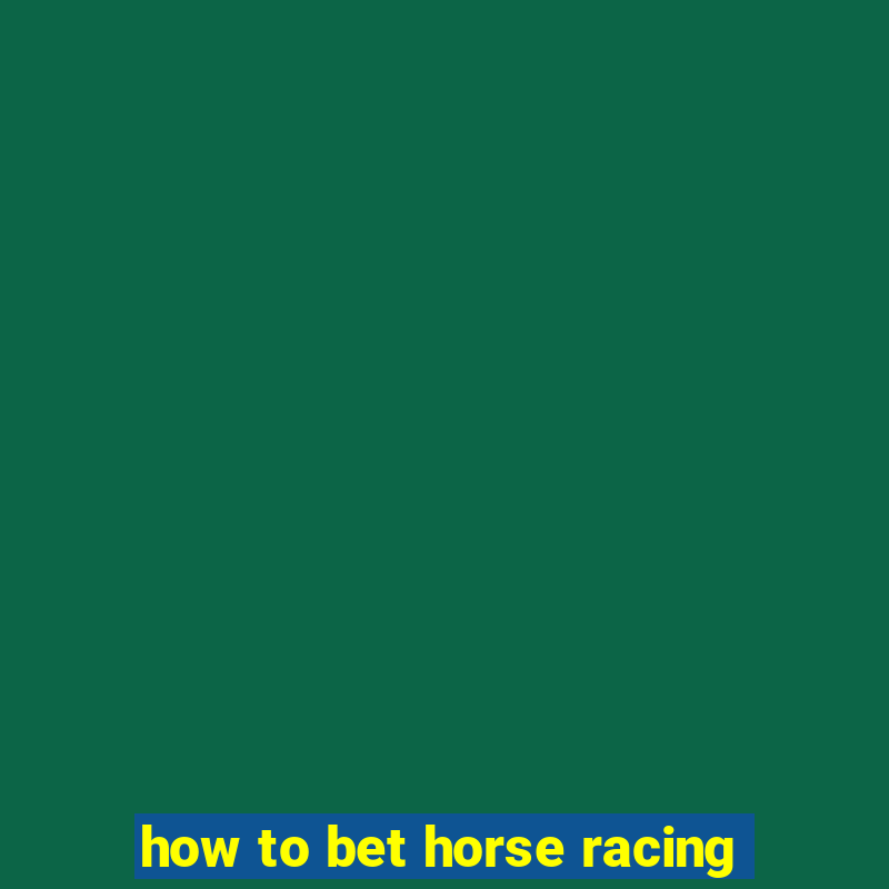 how to bet horse racing