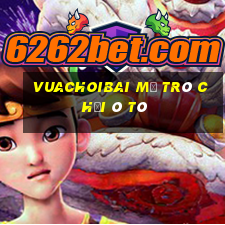 Vuachoibai Mở Trò Chơi Ô Tô