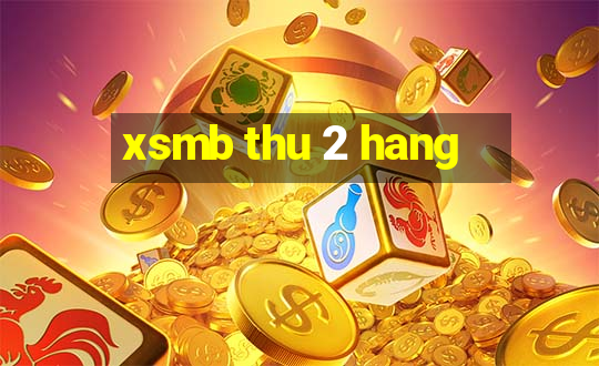 xsmb thu 2 hang