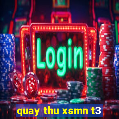 quay thu xsmn t3