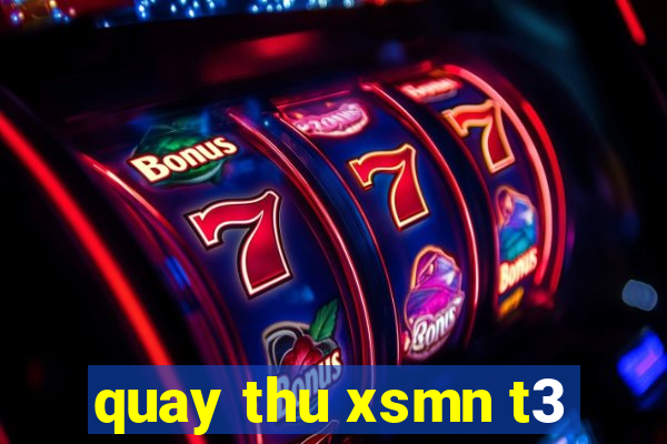 quay thu xsmn t3