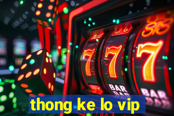 thong ke lo vip