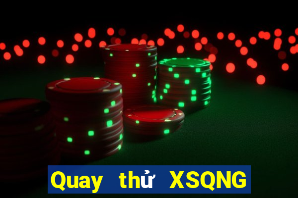 Quay thử XSQNG ngày 13