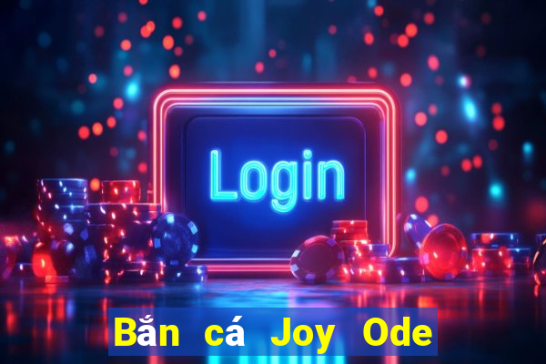 Bắn cá Joy Ode Hỗ trợ