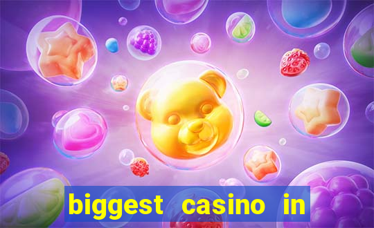 biggest casino in the world