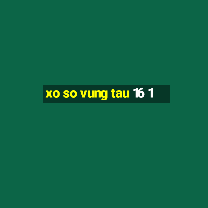 xo so vung tau 16 1