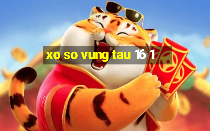 xo so vung tau 16 1