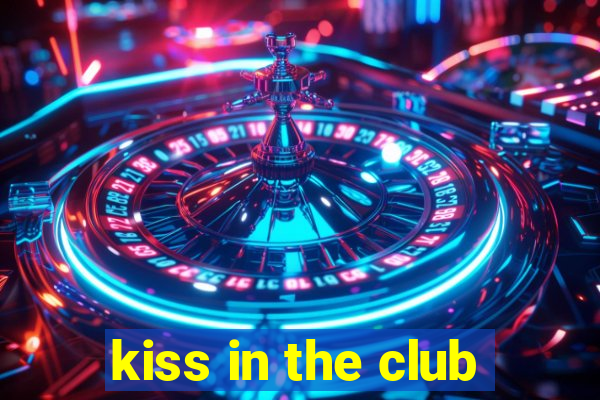 kiss in the club