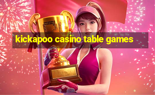 kickapoo casino table games