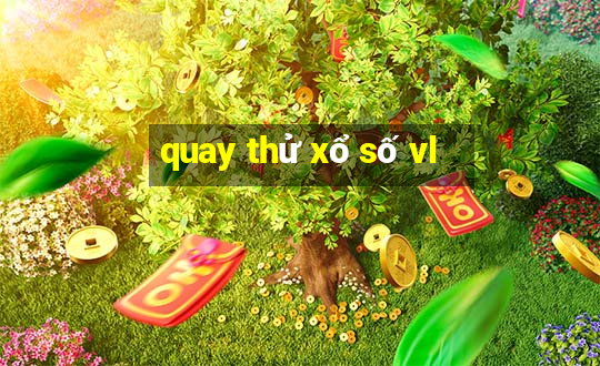 quay thử xổ số vl