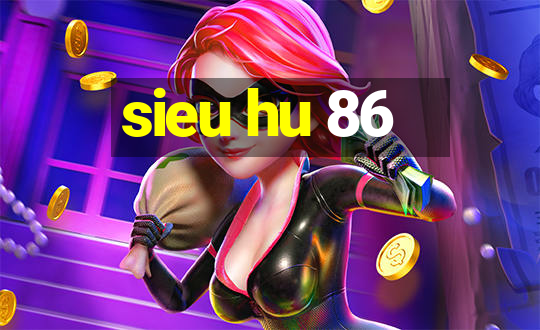 sieu hu 86