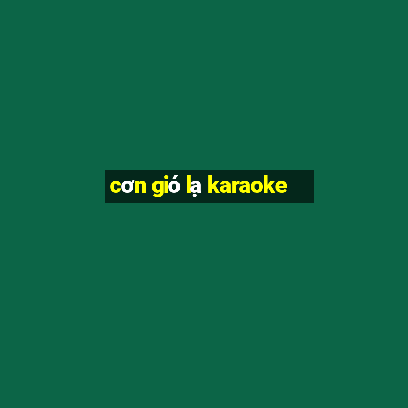 cơn gió lạ karaoke