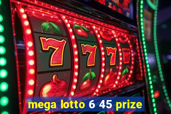 mega lotto 6 45 prize