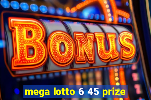 mega lotto 6 45 prize