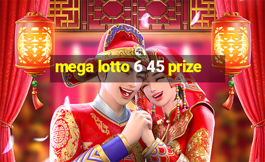 mega lotto 6 45 prize