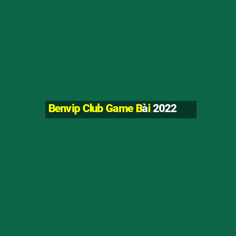 Benvip Club Game Bài 2022