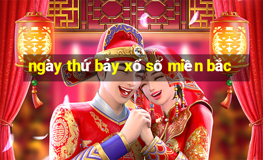 ngày thứ bảy xổ số miền bắc