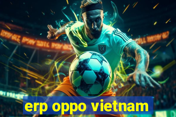 erp oppo vietnam