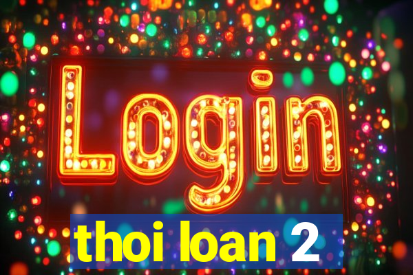 thoi loan 2