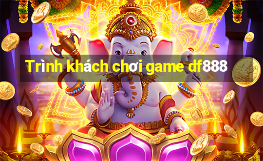 Trình khách chơi game df888