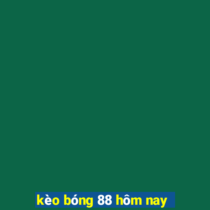 kèo bóng 88 hôm nay