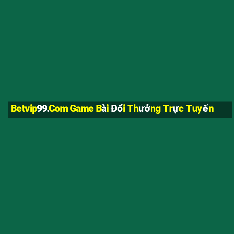 Betvip99.Com Game Bài Đổi Thưởng Trực Tuyến