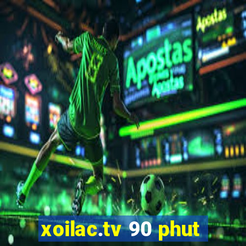 xoilac.tv 90 phut