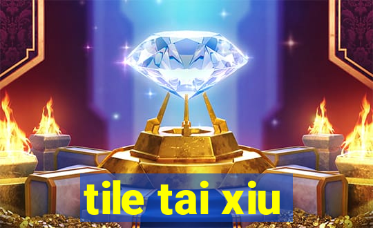 tile tai xiu